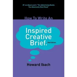 USED-How To Write An Inspired Creative Brief: 2nd edition by Ibach, Howard (Paperback)