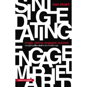Single, Dating, Engaged, Married: Navigating Life and Love in the Modern Age by Ben Stuart [Paperback Book]
