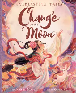 Chang’e on the Moon (Everlasting Tales) by Katrina Moore||Cornelia Li||Jaime Chu [Hardback Book]