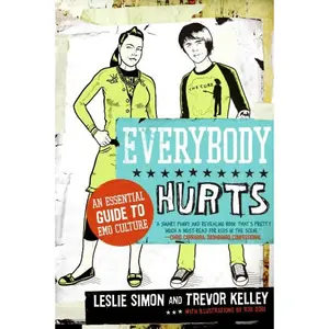 Everybody Hurts: An Essential Guide to Emo Culture by Trevor Kelley||Leslie Simon [Paperback Book]