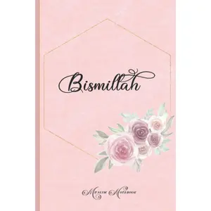 Bismillah: Muslim Journal, Notebook and Diary | Islamic Gift for Women |120 Pages 6x9