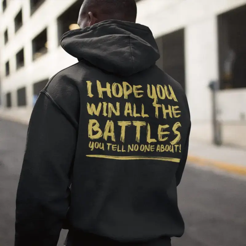 I Hope You Win All the Battles Hoodie and Sweatshirt, Inspirational Quote Sweatshirt, Emotional Support Quote Shirt, Gift for Men Women