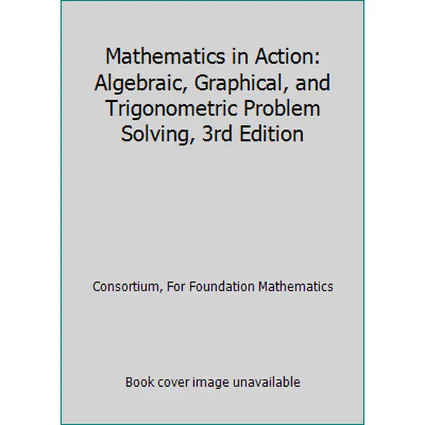 USED-Mathematics in Action: Algebraic, Graphical, and Trigonometric Problem Solving, 3rd Edition by Consortium, For Foundation Mathematics (Hardcover)
