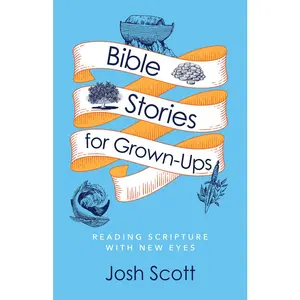 USED-Bible Stories for Grown-Ups: Reading Scripture with New Eyes by Scott, Josh (Paperback)