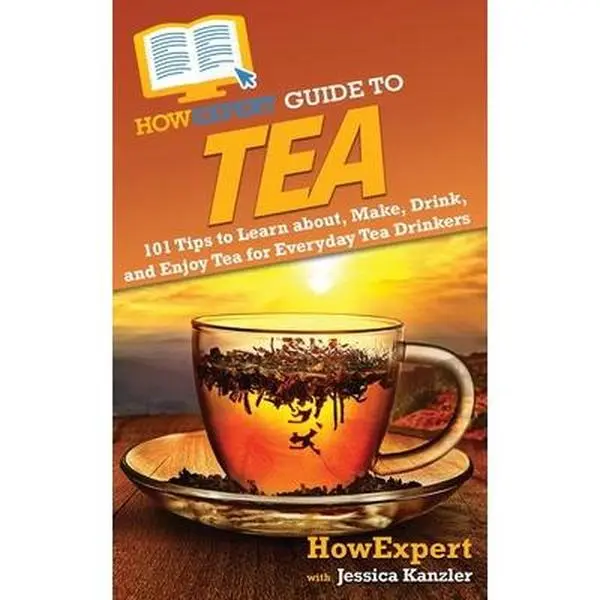 USED-HowExpert Guide to Tea: 101 Tips to Learn about, Make, Drink, and Enjoy Tea for Everyday Tea Drinkers by Howexpert (Paperback)