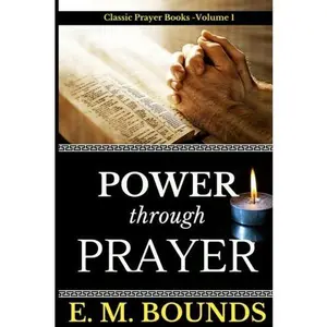 USED-E. M. Bounds: Power Through Prayer (Classic Prayer books) by E. M. Bounds Books (Paperback)
