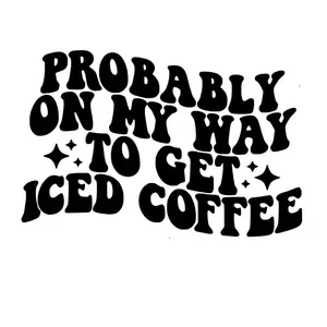 Probably on my Way to Get Iced Coffee Decal/Sticker for Car Truck SUV Home Decor Cell Phone Laptop Tumbler Accessories vinyl Waterproof Car Sticker Decal