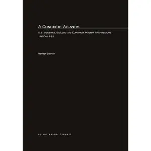USED-A Concrete Atlantis: U.S. Industrial Building and European Modern Architecture by Banham, Reyner (Paperback)