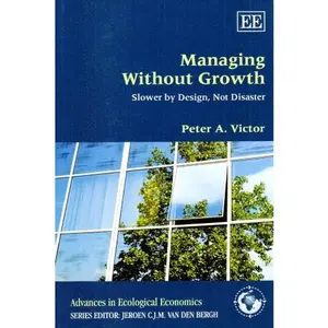 USED-Managing Without Growth: Slower by Design, Not Disaster (Advances in Ecological Economics series) by Peter A. Victor (Paperback)