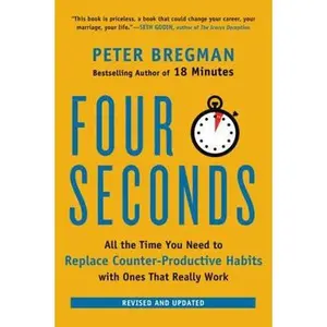 USED-Four Seconds: All the Time You Need to Replace Counter-Productive Habits with Ones That Really Work by Bregman, Peter (Paperback)