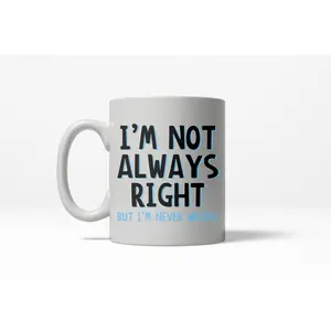 Not Always Right Never Wrong Funny Ceramic Coffee Drinking Mug (White) - 11oz Funny Coffee Mugs Ceramic Printed Drinkware Cup