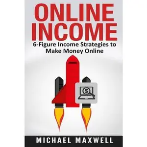 USED-Online Income: 6-Figure Income Strategies to Make Money Online by Michael Maxwell (Paperback)