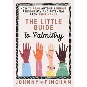 The Little Guide to Palmistry: Psychology & Relationships Book - Learn to Read Personalities, Uncover Unique Character and Potential From Anyone's Hands