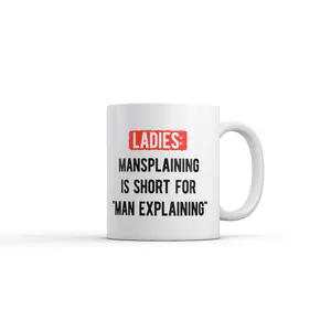 Ladies Mansplaining Is Short for Men Explaining Mug Funny Sarcastic Graphic Novelty Coffee Cup - 11oz Funny Coffee Mugs Ceramic Printed Drinkware Cup