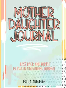Mother Daughter Journal Pass Back And Forth Between You and Me: A Fun No Stress Just Between Us Journal For Moms And Daughters (Guided Journal For ... Makes A Unique Gift For Mom On Mothers Day) Paperback