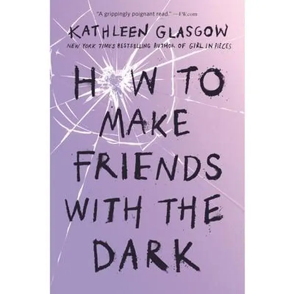 How to Make Friends with the Dark -- Kathleen Glasgow - Paperback