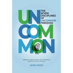 USED-The Seven Disciplines of Uncommon Freedom: Embrace Them to Reach Your Potential and Build a Life You Love by Kevin Tinter (Paperback)