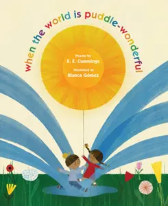 When the World Is Puddle-Wonderful -- E. E. Cummings, Hardcover