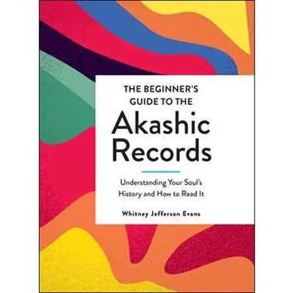 BEGINNER'S GUIDE TO THE AKASHIC RECORDS: UNDERSTANDING YOUR SOUL'S HISTORY AND HOW TO READ IT [Hardcover]