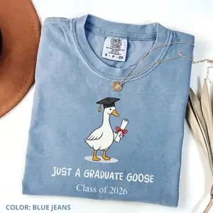 Comfort Colors Just a Graduate Goose Shirt, Class of 2026 Funny Graduation Gift, Senior 2026 Tee, Cute Goose Grad T-shirt