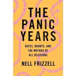 USED-The Panic Years: Dates, Doubts, and the Mother of All Decisions by Frizzell, Nell (Paperback)