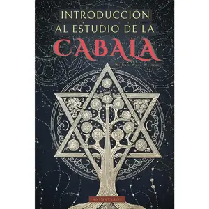 Introducción al Estudio de la Cábala de William Wynn Westcott: Una guía para adentrarse en el mundo de la Kabbalah de la mano de uno de los grandes ... de Ocultismo Clásicos (Spanish Edition)