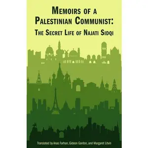 Memoirs of a Palestinian Communist: The Secret Life of Najati Sidqi -- Najati Sidqi - Paperback
