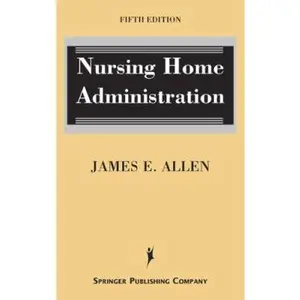 USED-Nursing Home Administration: Fifth Edition by James E. Allen PhD  MSPH  NHA  IP (Hardcover)