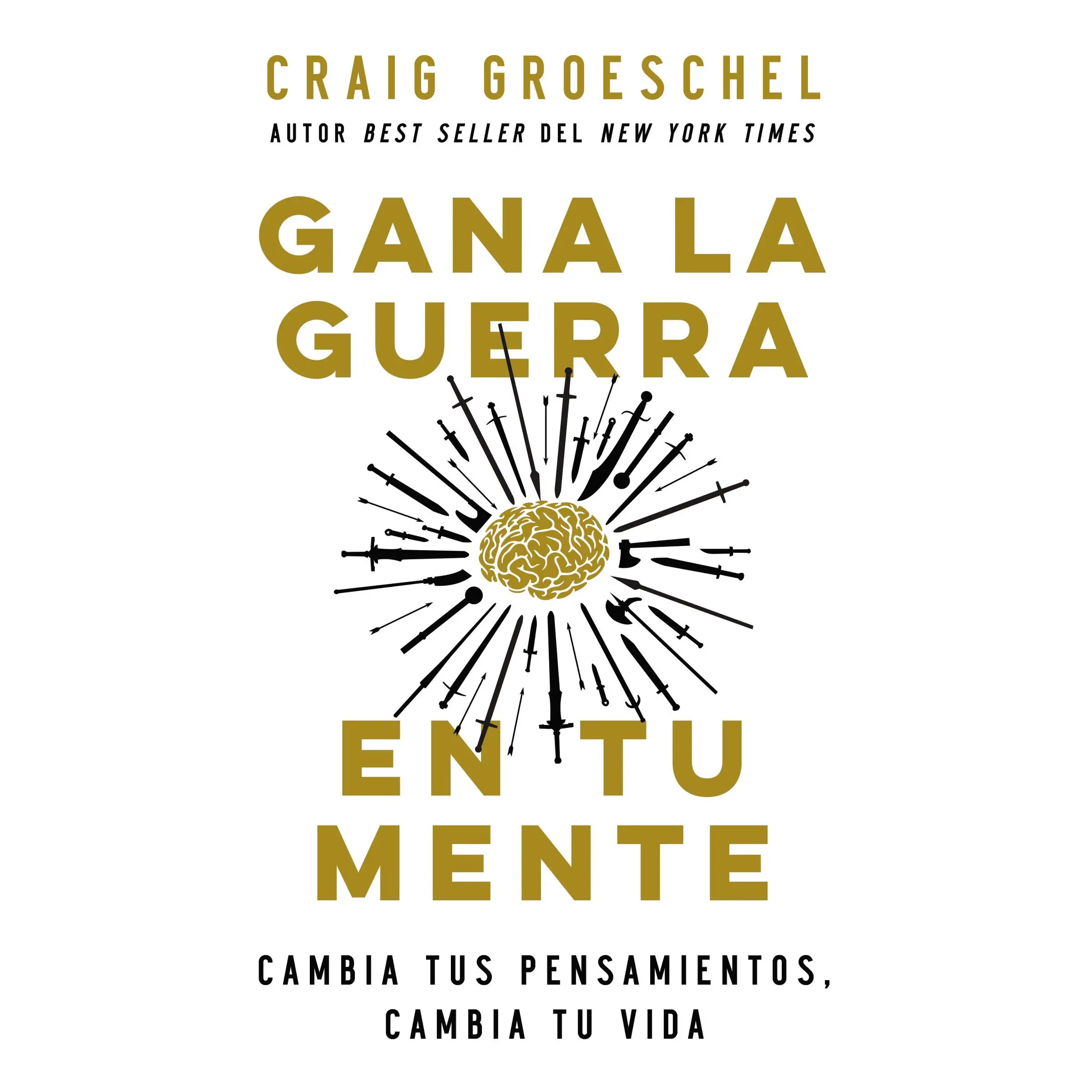 Gana la guerra en tu mente: Cambia tus pensamientos, cambia tu vida by Craig Groeschel [Paperback Book]