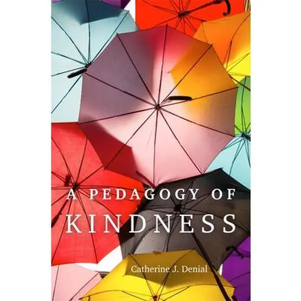 A Pedagogy of Kindness -- Catherine J. Denial, Paperback