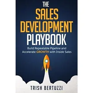 USED-The Sales Development Playbook: Build Repeatable Pipeline and Accelerate Growth with Inside Sales by Trish Bertuzzi (Paperback)