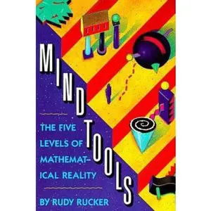 USED-Mind Tools: The Five Levels of Mathematical Reality by Rudy Rucker (Paperback)