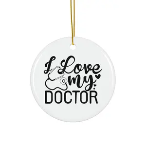 I LOVE MY DOCTOR ORNAMENT, CHRISTMAS DECORATIONS, 3 INCHES CIRCLE ORNAMENT, CERAMIC ORNAMENT