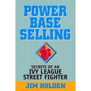 USED-Power Base Selling: Secrets of an Ivy League Street Fighter by Holden, Jim (Paperback)