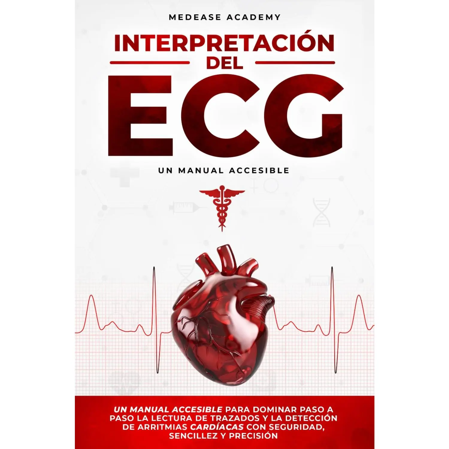 Interpretación del ECG: Un Manual Accesible para Dominar Paso a Paso la Lectura de Trazados y la Detección de Arritmias Cardíacas con Seguridad, Sencillez y Precisión (Spanish Edition)