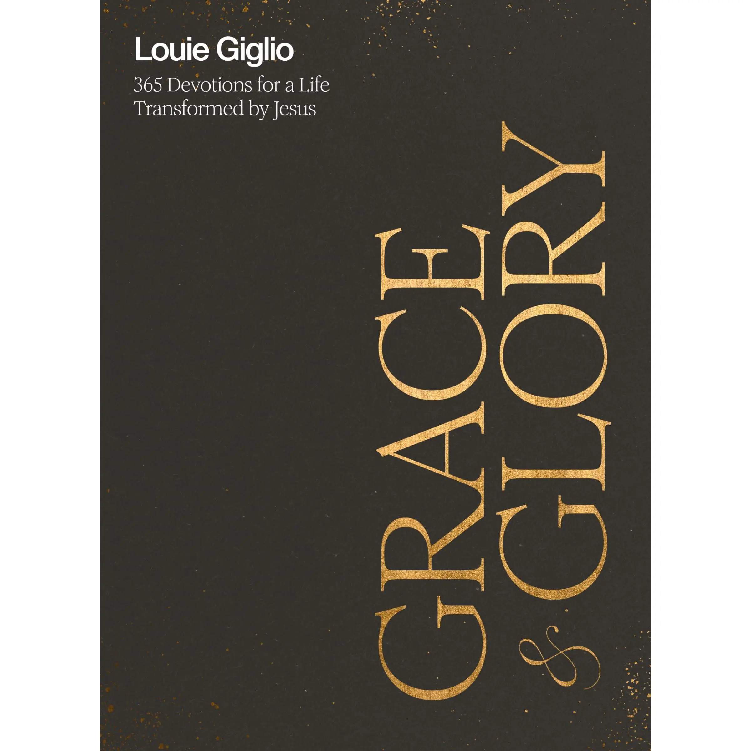 Grace and Glory: 365 Devotions for a Life Transformed by Jesus (a 365-Day Devotional) -- Louie Giglio - Hardcover