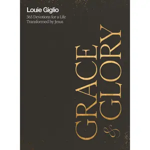 Grace and Glory: 365 Devotions for a Life Transformed by Jesus (a 365-Day Devotional) -- Louie Giglio - Hardcover