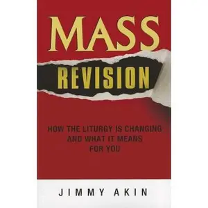 USED-Mass Revision: How the Liturgy Is Changing and What It Means for You by Jimmy Akin (Paperback)