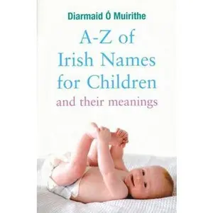 USED-A - Z of Irish Names for Children: And Their Meanings by O. Muirithe, Diarmaid (Paperback)