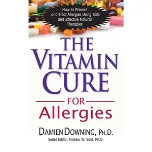 USED-The Vitamin Cure for Allergies: How to Prevent and Treat Allergies Using Safe and Effective Natural Therapies by Downing, Damien (Paperback)