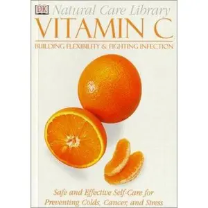 USED-Natural Care Library Vitamin C: Safe and Effective Self-Care for Preventing Colds, Cancer and Stress by DK Publishing (Paperback)