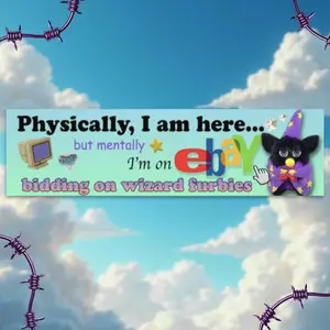 Physically, I am here... Wizard furby! XL Bumper sticker. 11 x 3 inches in high gloss.