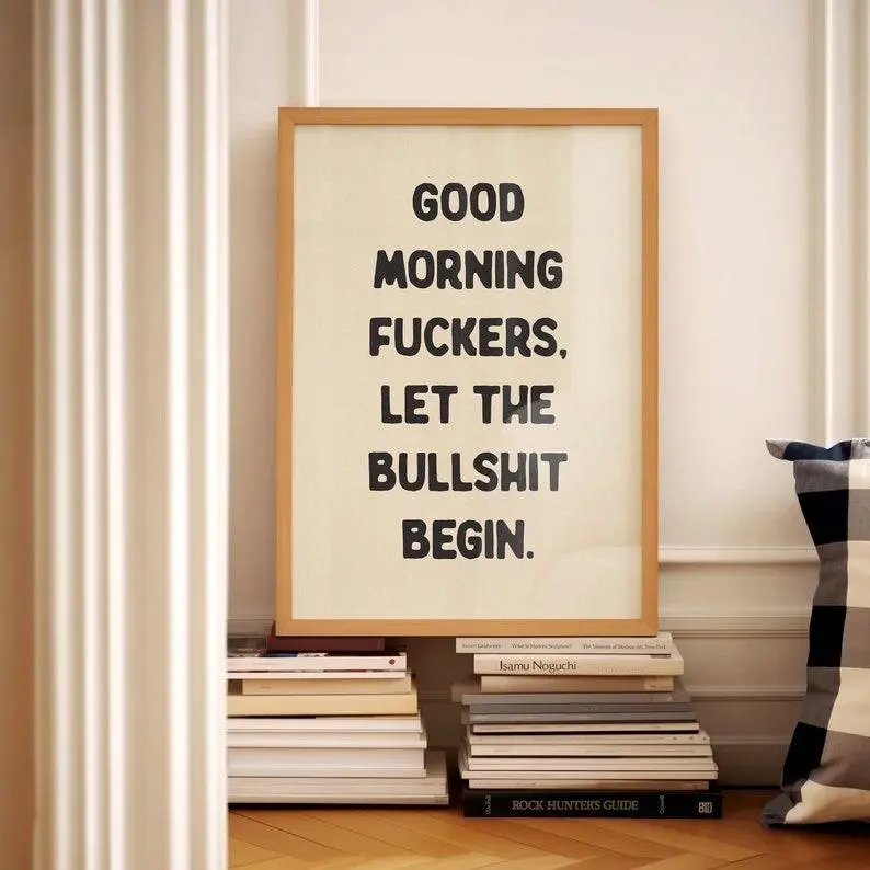 Good Morning Fuckers Let The Bullshit Begin Funny Wall Art Sweary Rude Prints Bathroom Posters Bedroom