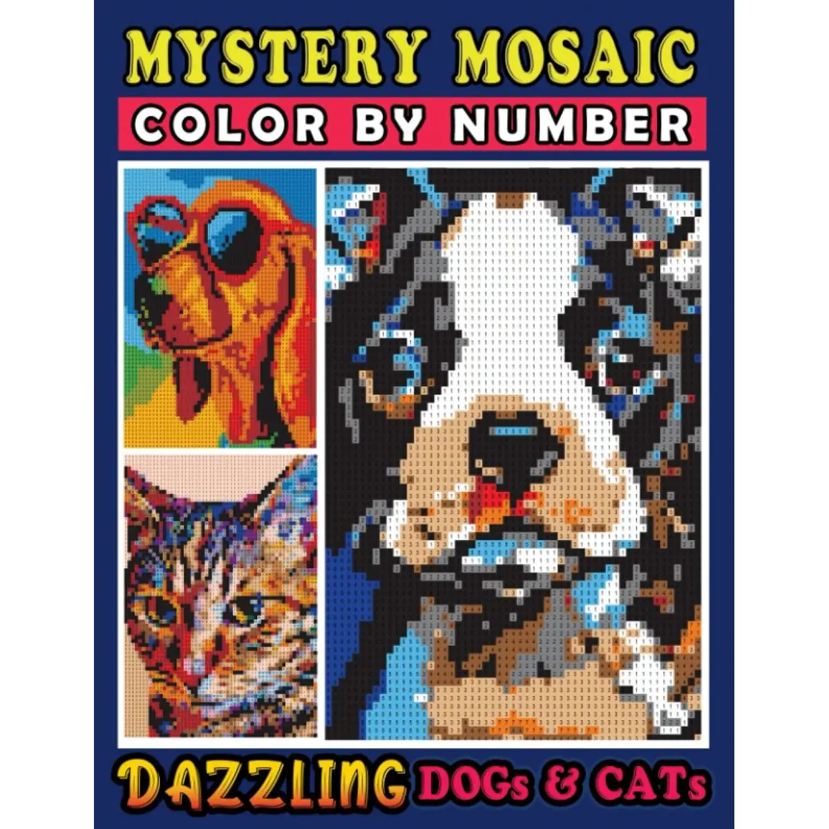 Mystery Mosaics Color By Number Dazzling Dogs & Cats: Pop Art Paw Friends in Pixel Art, Color Quest Coloring Book for Stress Relief & Relaxation Paperback – August 22, 2022