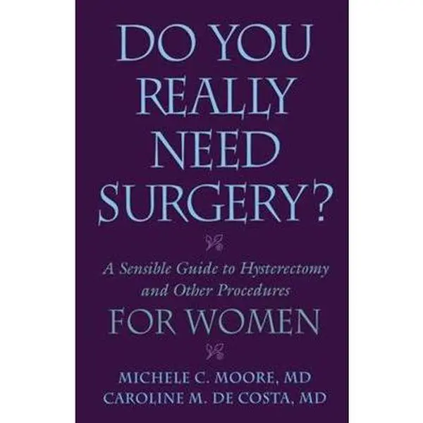 USED-Do You Really Need Surgery?: A Sensible Guide to Hysterectomy and Other Procedures for Women by Moore M. D., Michele C. (Paperback)