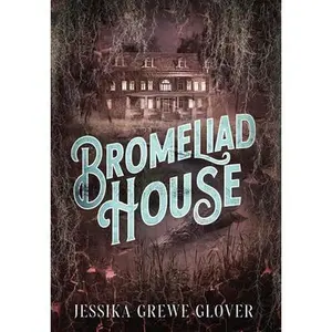 Bromeliad House -- Jessika Grewe Glover, Hardcover