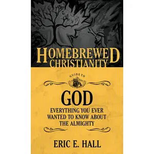 USED-The Homebrewed Christianity Guide to God: Everything You Ever Wanted to Know about the Almighty by Hall, Eric E. (Paperback)