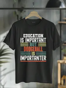 100% Cotton Education Is Important But Dodgeball Is Importanter Funny T-Shirt T-Shirt