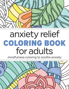 Anxiety Relief Coloring Book for Adults: Mindfulness Coloring to Soothe Anxiety -- Rockridge Press - Paperback