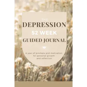 The Depression 52 Week Guided Journal: A Year of Prompts for Growth and Reflection